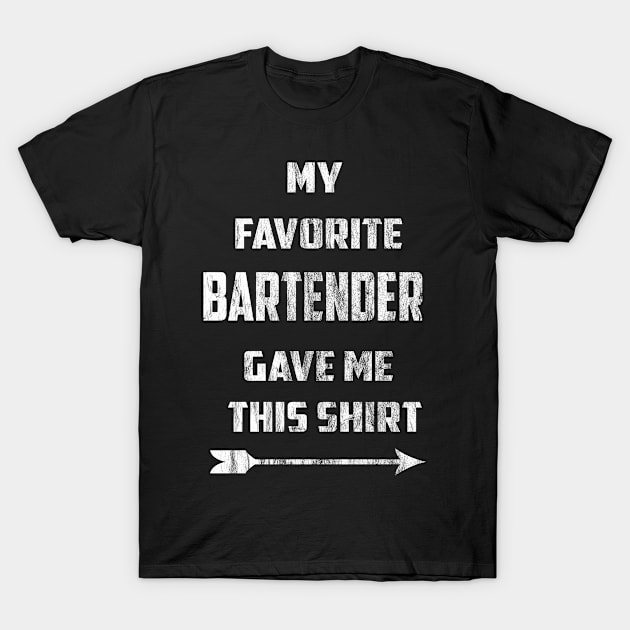 My Favorite Bartender Gave Me This Shirt T-Shirt by familycuteycom